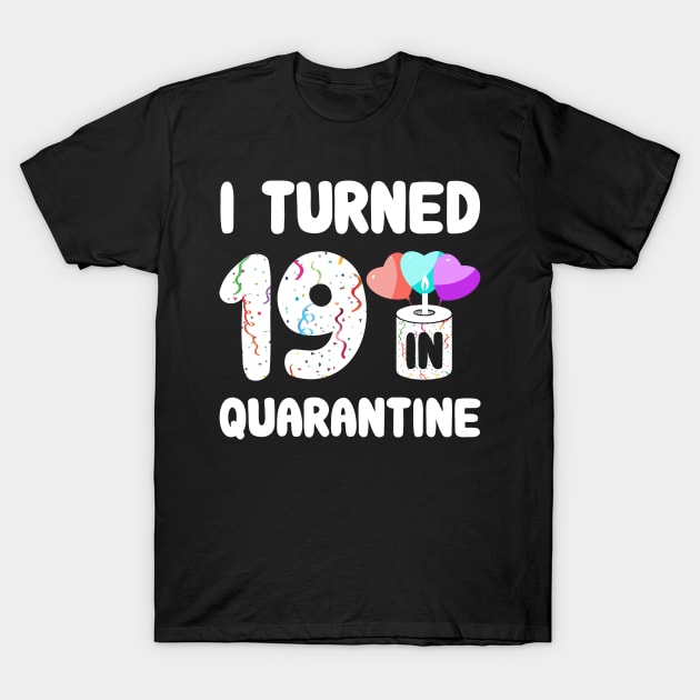 I Turned 19 In Quarantine T-Shirt by Rinte